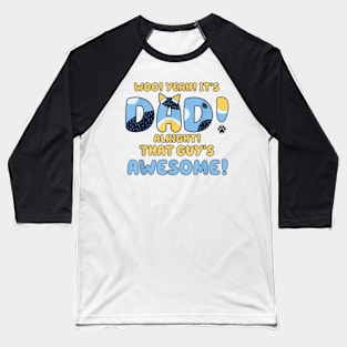 Dog Dad bluey dad It's Dad Alright That Guys Awesome Fathers day Baseball T-Shirt